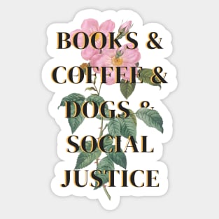 Books and Coffee and Dogs and Social Justice Sticker